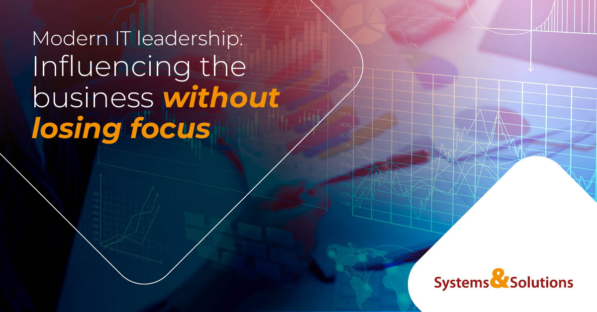 Modern IT leadership Influencing the business without losing focus